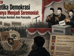 Ketika Demokrasi Hanya Menjadi Seremonial: Meninjau Kembali Jiwa Pancasila